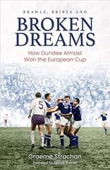 Brawls, Bribes and Broken Dreams: How Dundee Almost Won the European Cup цена и информация | Книги о питании и здоровом образе жизни | 220.lv
