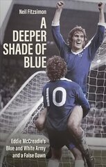 Deeper Shade of Blue: Eddie Mccreadie's Blue and White Army and a False Dawn cena un informācija | Grāmatas par veselīgu dzīvesveidu un uzturu | 220.lv