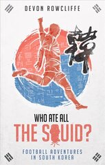 Who Ate All the Squid?: Football Adventures in South Korea cena un informācija | Grāmatas par veselīgu dzīvesveidu un uzturu | 220.lv