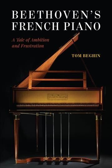 Beethoven's French Piano: A Tale of Ambition and Frustration cena un informācija | Mākslas grāmatas | 220.lv