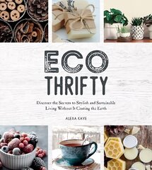 Eco-Thrifty: Discover the Secrets to Stylish and Sustainable Living Without it Costing the Earth, Including Upcycling, Recycling, Budget-Friendly Ideas and More cena un informācija | Pašpalīdzības grāmatas | 220.lv