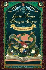 Louisa Freya, Dragon Slayer: and other tales New edition cena un informācija | Grāmatas pusaudžiem un jauniešiem | 220.lv