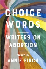 Choice Words: Writers on Abortion cena un informācija | Sociālo zinātņu grāmatas | 220.lv