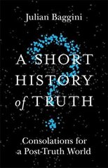 Short History of Truth: Consolations for a Post-Truth World cena un informācija | Vēstures grāmatas | 220.lv