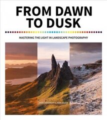 From Dawn to Dusk: Mastering the Light in Landscape Photography цена и информация | Книги по фотографии | 220.lv