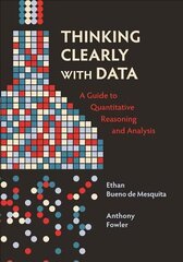 Thinking Clearly with Data: A Guide to Quantitative Reasoning and Analysis cena un informācija | Sociālo zinātņu grāmatas | 220.lv