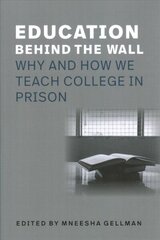 Education Behind the Wall - Why and How We Teach College in Prison: Why and How We Teach College in Prison цена и информация | Книги по социальным наукам | 220.lv
