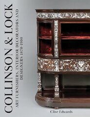 Collinson & Lock: Art Furnishers, Interior Decorators and Designers 1870-1900 цена и информация | Книги об искусстве | 220.lv
