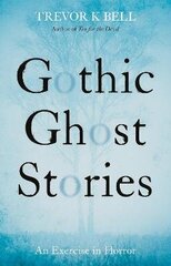 Gothic Ghost Stories: An Excercise in Horror: An Excercise in Horror цена и информация | Фантастика, фэнтези | 220.lv