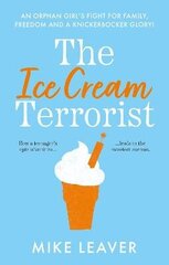 Ice Cream Terrorist: An Orphan Girl's Fight For Family, Freedom... And A Knickerbocker-Glory цена и информация | Фантастика, фэнтези | 220.lv