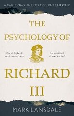 Psychology of Richard III, The: A Cautionary Tale for Modern Leadership: A Cautionary Tale for Modern Leadership cena un informācija | Vēstures grāmatas | 220.lv