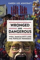 Wronged and Dangerous: Viral Masculinity and the Populist Pandemic cena un informācija | Sociālo zinātņu grāmatas | 220.lv