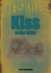 Kiss in the 1970s: Decades цена и информация | Книги об искусстве | 220.lv