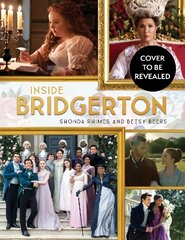 Inside Bridgerton: The Official Ride from Script to Screen cena un informācija | Mākslas grāmatas | 220.lv