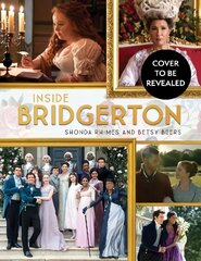 Inside Bridgerton: The Official Ride from Script to Screen цена и информация | Книги об искусстве | 220.lv