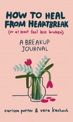 How to Heal from Heartbreak (or at Least Feel Less Broken): A Break-up Journal цена и информация | Самоучители | 220.lv