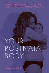 Your Postnatal Body: A top to toe guide to caring for yourself after pregnancy and birth cena un informācija | Pašpalīdzības grāmatas | 220.lv