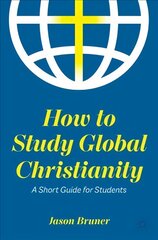 How to Study Global Christianity: A Short Guide for Students 1st ed. 2022 cena un informācija | Garīgā literatūra | 220.lv