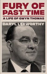 Fury of Past Time: A Life of Gwyn Thomas cena un informācija | Biogrāfijas, autobiogrāfijas, memuāri | 220.lv