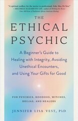 Ethical Psychic: A Beginner's Guide to Healing with Integrity, Avoiding Unethical Encounters, and Using Your Gifts for Good cena un informācija | Pašpalīdzības grāmatas | 220.lv