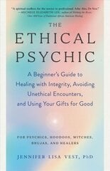 Ethical Psychic: A Beginner's Guide to Healing with Integrity, Avoiding Unethical Encounters, and Using Your Gifts for Good цена и информация | Самоучители | 220.lv