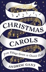 Christmas Carols: From Village Green to Church Choir Main цена и информация | Книги об искусстве | 220.lv