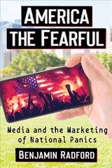 America the Fearful: Media and the Marketing of National Panics cena un informācija | Sociālo zinātņu grāmatas | 220.lv