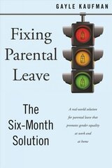 Fixing Parental Leave: The Six Month Solution цена и информация | Книги по социальным наукам | 220.lv