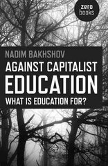Against Capitalist Education - What is Education for?: What is Education for? cena un informācija | Sociālo zinātņu grāmatas | 220.lv
