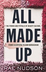 All Made Up: The Power and Pitfalls of Beauty Culture, from Cleopatra to Kim Kardashian cena un informācija | Sociālo zinātņu grāmatas | 220.lv
