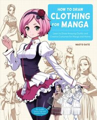 How to Draw Clothing for Manga: Learn to Draw Amazing Outfits and Creative Costumes for Manga and Anime - 35plus Outfits Side by Side with Modeled Photos cena un informācija | Grāmatas pusaudžiem un jauniešiem | 220.lv