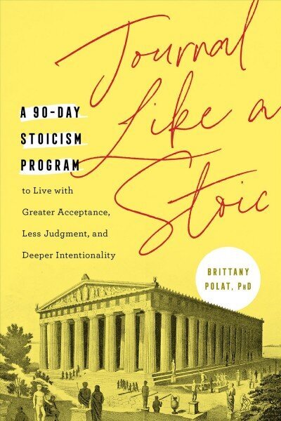 Journal Like a Stoic: A 90-Day Stoicism Program to Live with Greater Acceptance, Less Judgement, and Deeper Intentionality (Includes Teachings of Marcus Aurelius) cena un informācija | Pašpalīdzības grāmatas | 220.lv