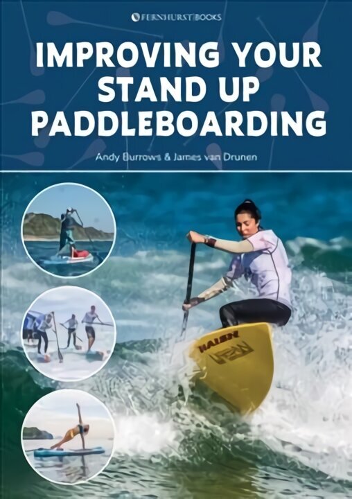 Improving Your Stand Up Paddleboarding: A Guide to Getting the Most out of Your Sup: Touring, Racing, Yoga & Surf cena un informācija | Grāmatas par veselīgu dzīvesveidu un uzturu | 220.lv