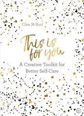 This Is for You: A Creative Toolkit for Better Self Care New edition cena un informācija | Pašpalīdzības grāmatas | 220.lv