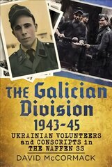 Galician Division 1943-45: Ukrainian Volunteers and Conscripts in the Waffen SS cena un informācija | Sociālo zinātņu grāmatas | 220.lv