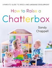 How to Raise a Chatterbox: A Parents' Guide to Speech and Language Development cena un informācija | Pašpalīdzības grāmatas | 220.lv