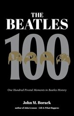 Beatles 100: One Hundred Pivotal Moments in Beatles History cena un informācija | Mākslas grāmatas | 220.lv