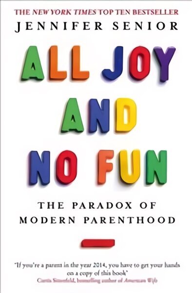 All Joy and No Fun: The Paradox of Modern Parenthood цена и информация | Sociālo zinātņu grāmatas | 220.lv