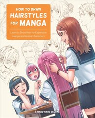 How to Draw Hairstyles for Manga: Learn to Draw Hair for Expressive Manga and Anime Characters cena un informācija | Grāmatas pusaudžiem un jauniešiem | 220.lv