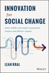 Innovation for Social Change - How Wildly Successful Nonprofits Inspire and Deliver Results цена и информация | Книги по экономике | 220.lv