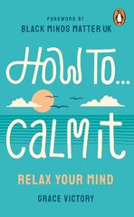 How To Calm It: Relax Your Mind cena un informācija | Pašpalīdzības grāmatas | 220.lv
