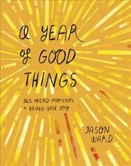 Year of Good Things: 365 micro-moments to bring you joy cena un informācija | Pašpalīdzības grāmatas | 220.lv