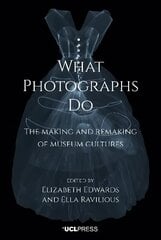 What Photographs Do: The Making and Remaking of Museum Cultures cena un informācija | Enciklopēdijas, uzziņu literatūra | 220.lv