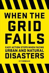 When the Grid Fails: Easy Action Steps When Facing Urban and Natural Disasters цена и информация | Книги о питании и здоровом образе жизни | 220.lv