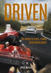 DRIVEN: An Elegy to Cars, Roads & Motorsport cena un informācija | Ceļojumu apraksti, ceļveži | 220.lv