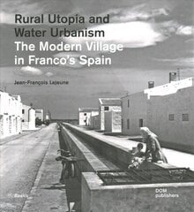 Rural Utopia and Water Urbanism: The Modern Village in Franco's Spain цена и информация | Книги по социальным наукам | 220.lv