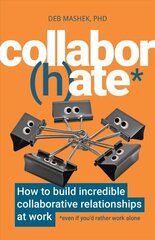 Collabor(h)ate: How to build incredible collaborative relationships at work (even if you'd rather work alone) цена и информация | Книги по экономике | 220.lv