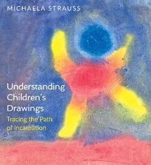 Understanding Children's Drawings: Tracing the Path of Incarnation cena un informācija | Garīgā literatūra | 220.lv