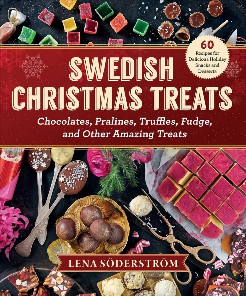 Swedish Christmas Treats: 60 Recipes for Delicious Holiday Snacks and Desserts-Chocolates, Cakes, Truffles, Fudge, and Other Amazing Sweets cena un informācija | Pavārgrāmatas | 220.lv