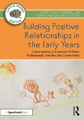 Building Positive Relationships in the Early Years: Conversations to Empower Children, Professionals, Families and Communities cena un informācija | Sociālo zinātņu grāmatas | 220.lv